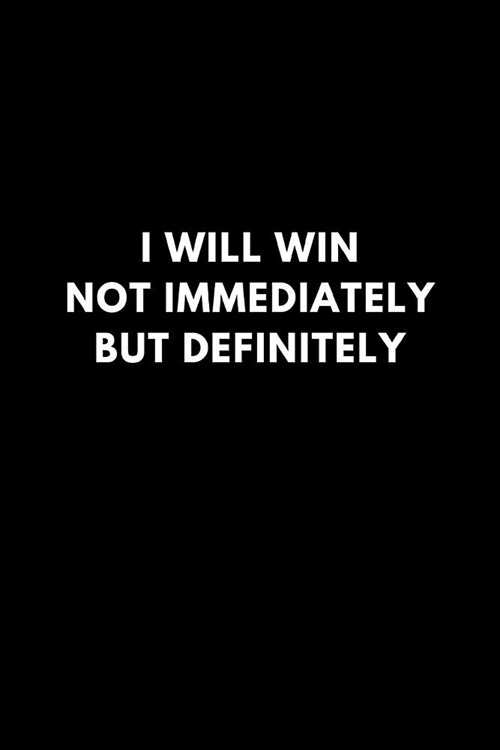 I Will Win Not Immediately But Definitely: Lined Notebook Diary to Write In, Gift Idea Inspirational (150 Pages) (Paperback)