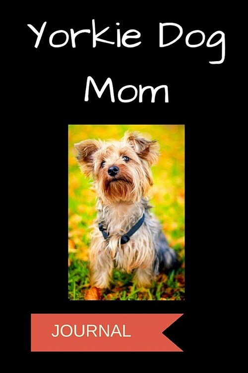 Yorkie Dog Mom Journal: A Notebook for Dog Moms (Paperback)