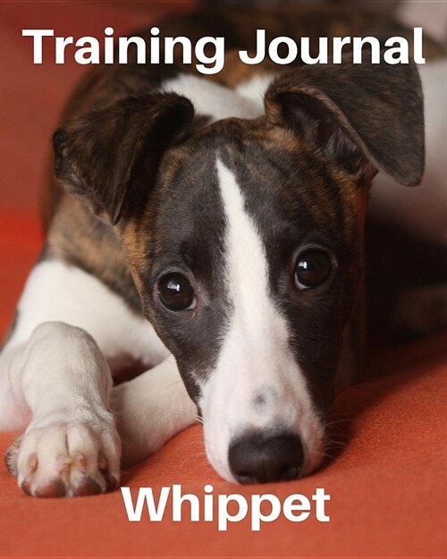 Training Journal Whippet: Record Your Dogs Training and Growth (Paperback)