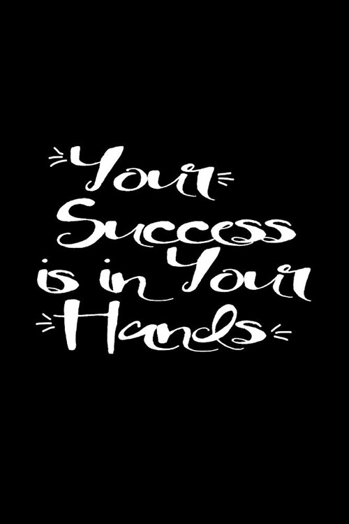 Your Success Is in Your Hands: Motivational Journal for Entrepreneurs Blank Lined Notebook, Doodle Notebook & Sketchbook Inspirational Journal Gift f (Paperback)