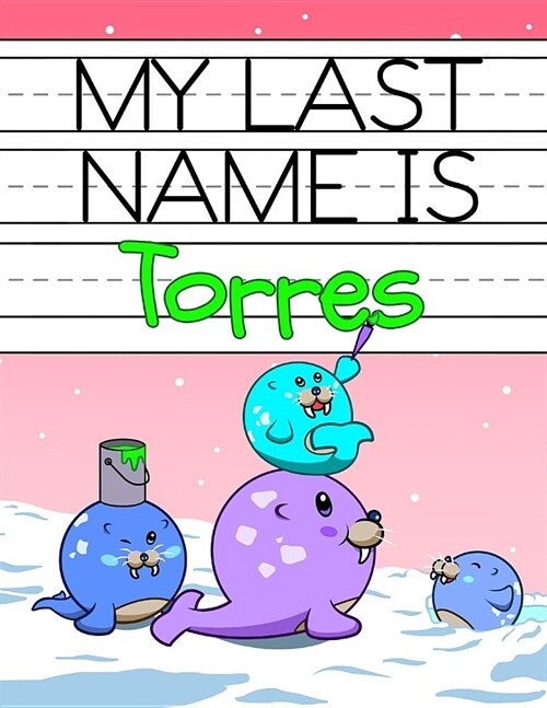 My Last Name Is Torres: Personalized Primary Name Tracing Workbook for Kids Learning How to Write Their Last Name, Practice Paper with 1 Rulin (Paperback)