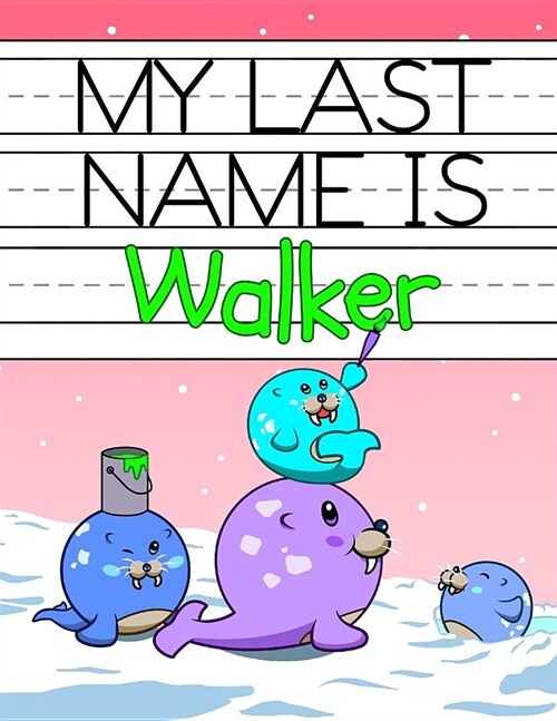 My Last Name Is Walker: Personalized Primary Name Tracing Workbook for Kids Learning How to Write Their Last Name, Practice Paper with 1 Rulin (Paperback)