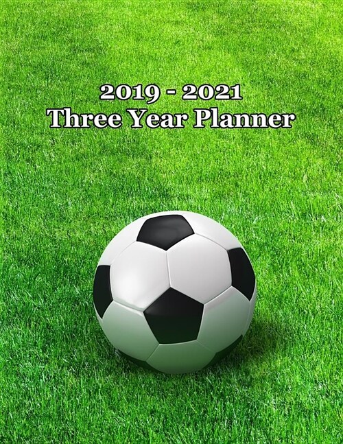 2019 - 2021 Three Year Planner: Soccer Ball on Field Cover - Includes Major U.S. Holidays and Sporting Events (Paperback)