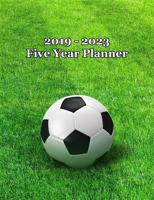 2019 - 2023 Five Year Planner: Soccer Ball on Field Cover - Includes Major U.S. Holidays and Sporting Events (Paperback)