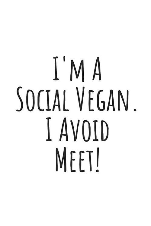 Im a Social Vegan. I Avoid Meet.: Blank Lined Writing Journal Notebook Diary 6x9 (Paperback)