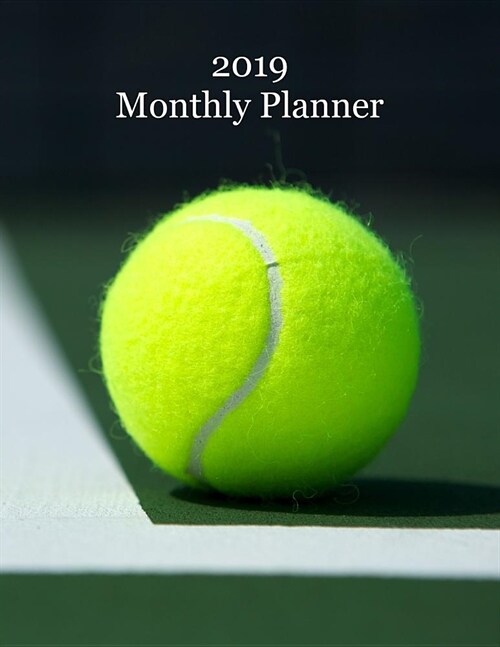 2019 Monthly Planner: Tennis Ball on Court Cover - Includes Major U.S. Holidays and Sporting Events (Paperback)