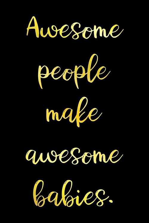 Awesome People Make Awesome Babies: Irreverent Baby Shower Journal: Blank Lined Notebook and Keepsake for Parents (Paperback)