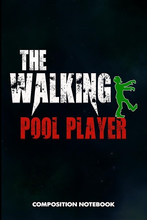 The Walking Pool Player: Composition Notebook, Scary Zombie Birthday Journal Gift for Billiard, Snooker Lovers to Write on (Paperback)