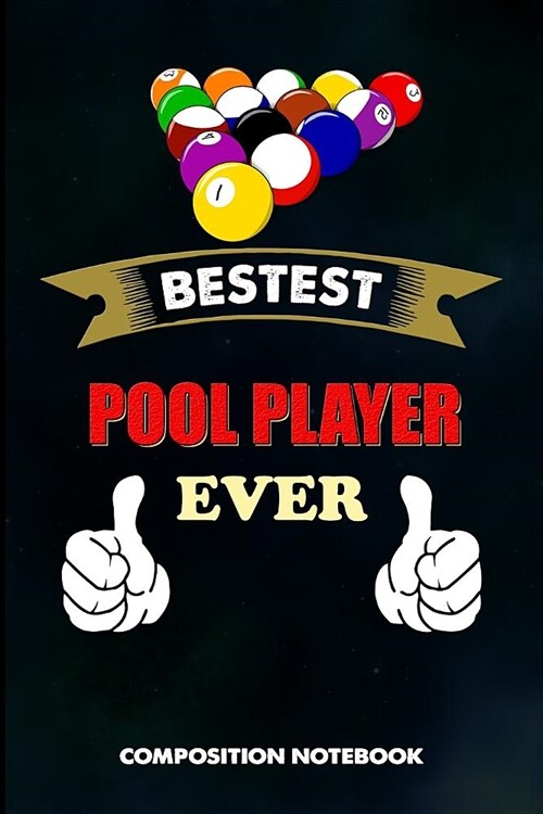 Bestest Pool Player Ever: Composition Notebook, Birthday Journal Gift for Billiard, Snooker Lovers to Write on (Paperback)