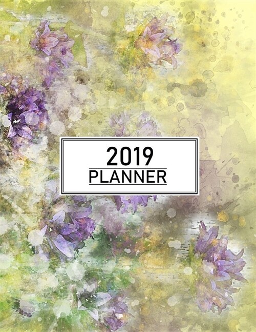 2019 Planner: Personal Planner 2019 -- Organize, Plan, and Document Everything Easily - Get More Done All Year Long with This Full S (Paperback)