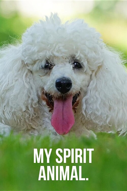 My Spirit Animal: Excited Poodle Journal (Paperback)