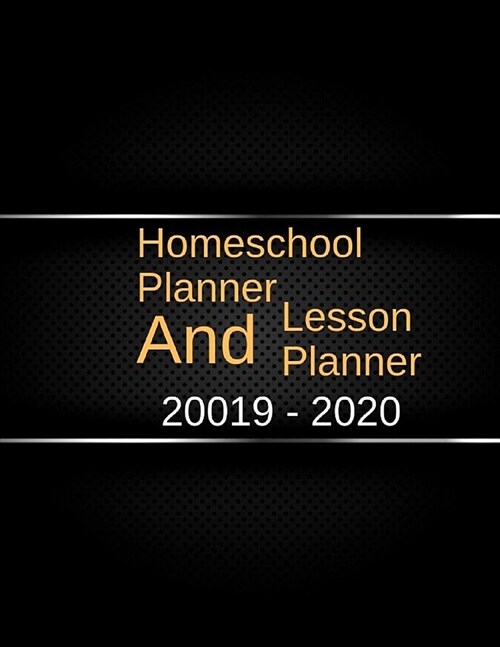 Homeschool Planner and Lesson Planner 2019-2020: Lesson Planner for Students, Academic Year Lesson Plan and Record Book, Weekly Monthly Yearly Record (Paperback)