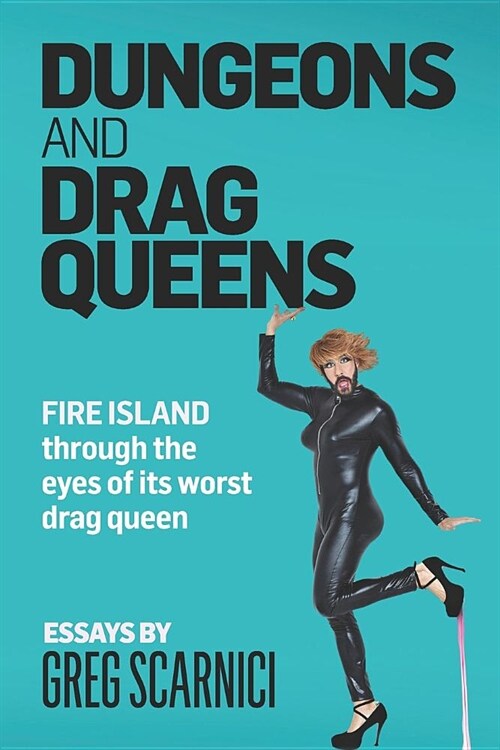 Dungeons and Drag Queens: Fire Island Through the Eyes of Its Worst Drag Queen (Paperback)