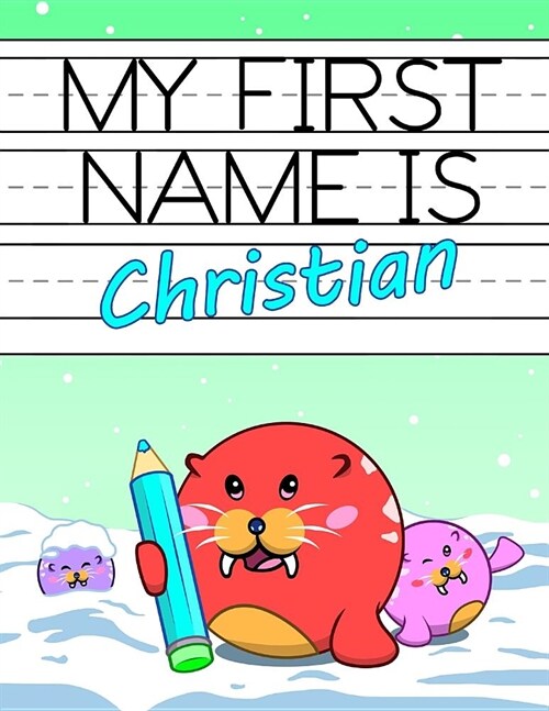 My First Name Is Christian: Personalized Primary Name Tracing Workbook for Kids Learning How to Write Their First Name, Practice Paper with 1 Ruli (Paperback)