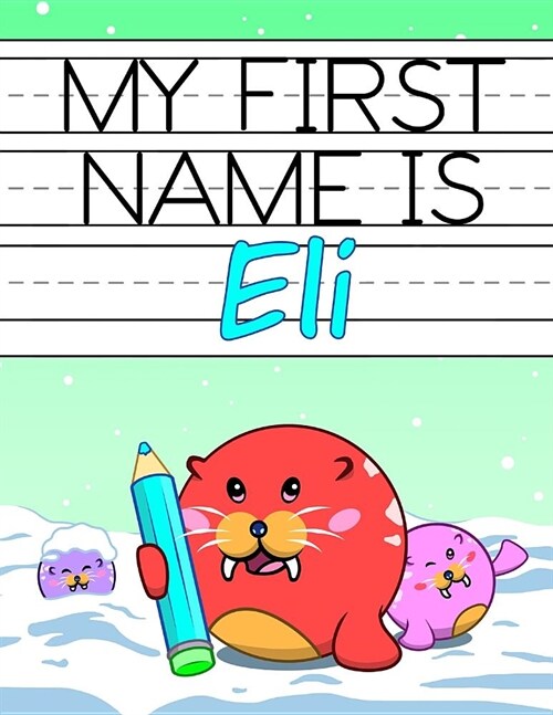 My First Name Is Eli: Personalized Primary Name Tracing Workbook for Kids Learning How to Write Their First Name, Practice Paper with 1 Ruli (Paperback)