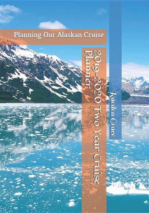 2019-2020 Two Year Cruise Planner: Planning Our Alaskan Cruise (Paperback)