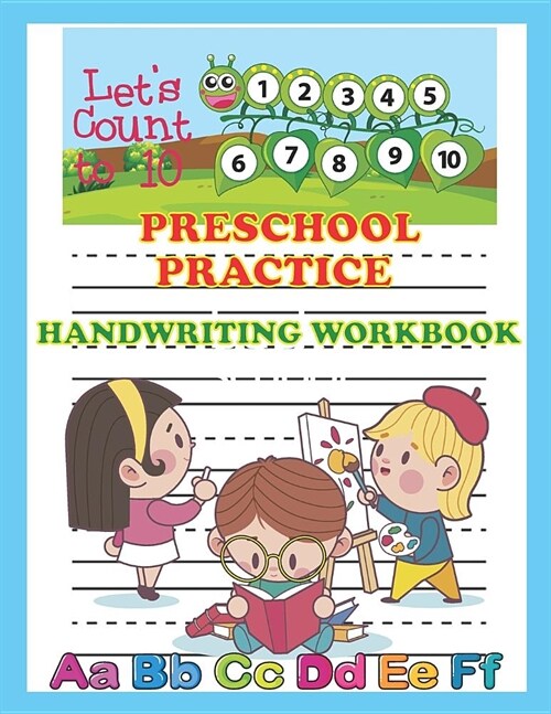 Preschool Practice Handwriting Workbook: Alphabet and Number Tracing Practice Book for Preschoolers, Kindergarten, ABC Kids 123 Kids, at 8.5 X 11 Inch (Paperback)