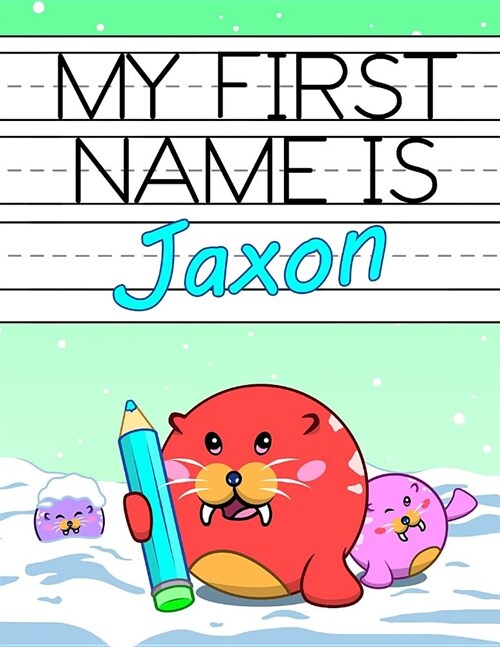 My First Name Is Jaxon: Personalized Primary Name Tracing Workbook for Kids Learning How to Write Their First Name, Practice Paper with 1 Ruli (Paperback)