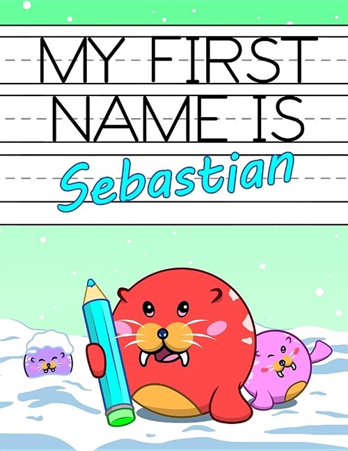 My First Name Is Sebastian: Personalized Primary Name Tracing Workbook for Kids Learning How to Write Their First Name, Practice Paper with 1 Ruli (Paperback)