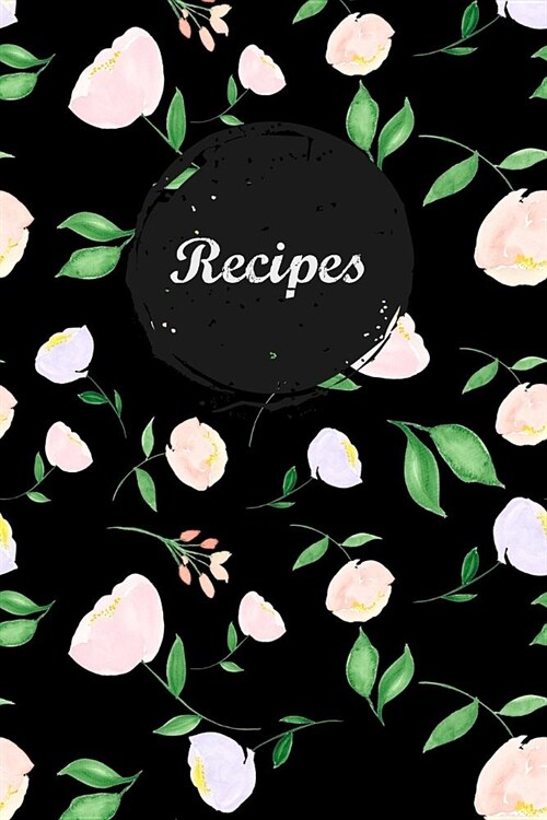 Recipes: Blank Recipe Book Journal to Write in for Favorite Recipes and Meals Black Pink Floral Flowers (Paperback)