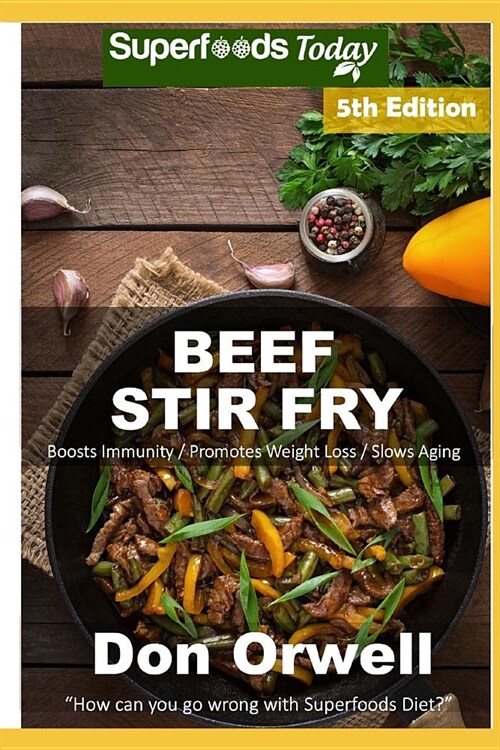 Beef Stir Fry: Over 65 Quick & Easy Gluten Free Low Cholesterol Whole Foods Recipes Full of Antioxidants & Phytochemicals (Paperback)