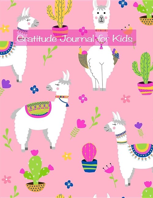 Gratitude Journal for Kids: Cute Llama Gratitude Journal for Kids with Prompts Beautiful Cactus Flower Christian Gratitude Thankful Journal for Ki (Paperback)