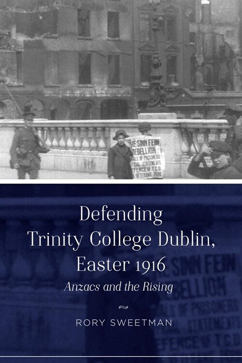 Defending Trinity College Dublin, Easter 1916: Anzacs and the Rising (Paperback)