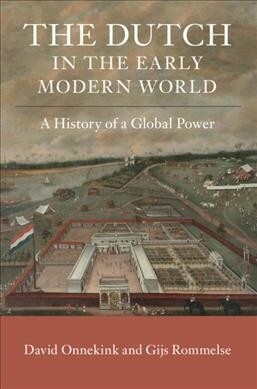 The Dutch in the Early Modern World : A History of a Global Power (Paperback)