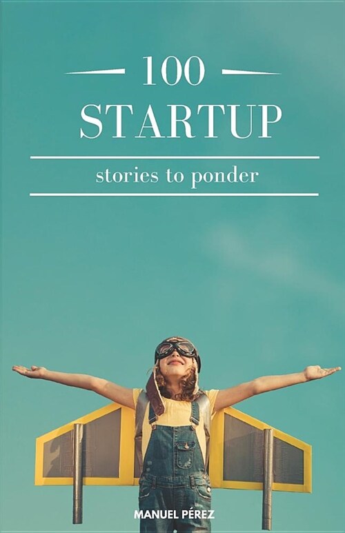 100 Startup: Stories to Ponder (Paperback)