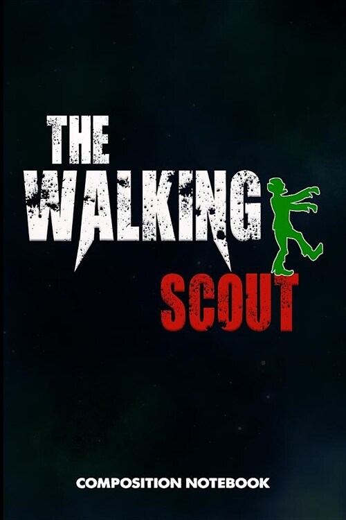 The Walking Scout: Composition Notebook, Scary Zombie Birthday Journal Gift for Scouting Adventure Lovers to Write on (Paperback)