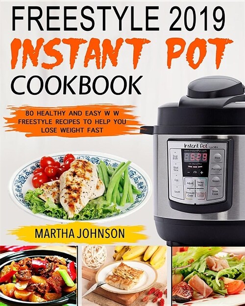 Freestyle 2019 Instant Pot Cookbook: 80 Healthy and Easy W W Freestyle Recipes to Help You Lose Weight Fast (Paperback)