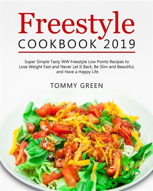 Freestyle Cookbook 2019: Super Simple Tasty WW Freestyle Low Points Recipes to Lose Weight Fast and Never Let It Back, Be Slim and Beautiful, a (Paperback)