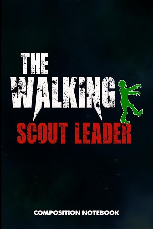 The Walking Scout Leader: Composition Notebook, Funny Scary Birthday Journal Gift for Scouting Leadership, Adventure Lovers to Write on (Paperback)