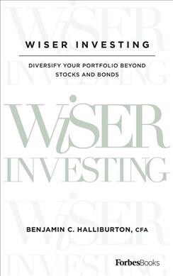 Wiser Investing: Diversify Your Portfolio Beyond Stocks and Bonds (Hardcover)