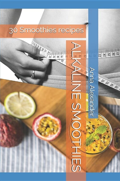 Alkaline Smoothies: 30 Smoothie Recipes (Paperback)