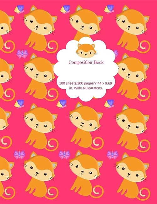 Composition Book 100 Sheets/200 Pages/7.44 X 9.69 In. Wide Ruled/ Kittens: Writing Notebook Lined Page Book Soft Cover Plain Journal Cute Cats with Bu (Paperback)