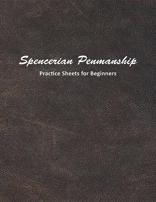 Spencerian Penmanship Practice Sheets for Beginners: Learn to Write an Elegant Script Style for Business or Personal Letter Writing (Paperback)