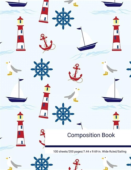 Composition Book 100 Sheets/200 Pages/7.44 X 9.69 In. Wide Ruled/ Sailing: Nautilus Lighthouse Seagull Writing Notebook Lined Page Book Soft Cover Pla (Paperback)