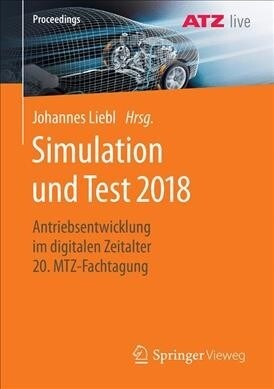 Simulation Und Test 2018: Antriebsentwicklung Im Digitalen Zeitalter 20. Mtz-Fachtagung (Paperback, 1. Aufl. 2019)