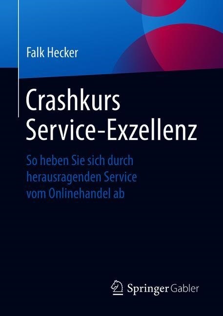 Crashkurs Service-Exzellenz: So Heben Sie Sich Durch Herausragenden Service Vom Onlinehandel AB (Paperback, 1. Aufl. 2019)