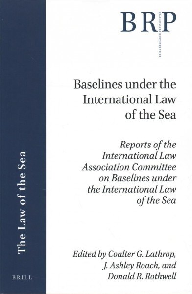 Baselines Under the International Law of the Sea: Reports of the International Law Association Committee on Baselines Under the International Law of t (Paperback)