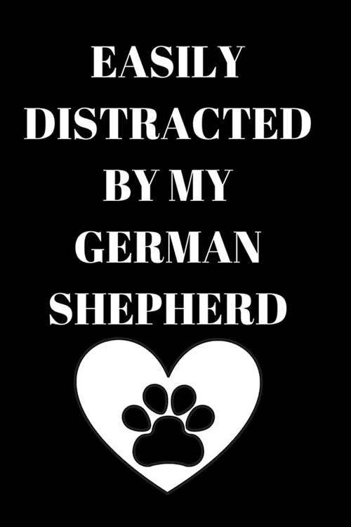 Easily Distracted by My German Shepherd: This Is the Perfect Journal or a Gift for a Friend of Family Member Who Loves Their German Shepherd! Buy Your (Paperback)