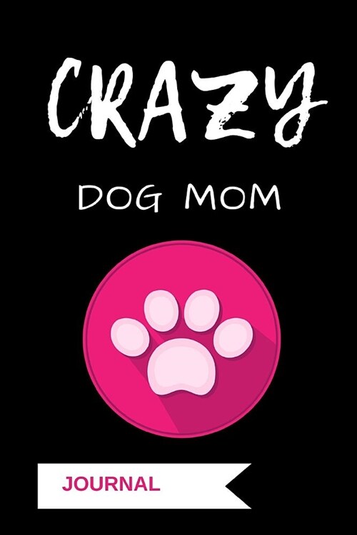 Crazy Dog Mom Journal: A Notebook for Pet Owners (Paperback)