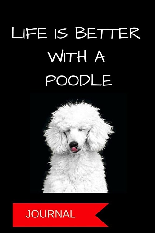 Journal: Life Is Better with a Poodle: A Notebook for Dog Moms (Paperback)
