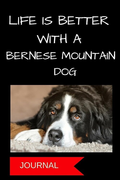Journal: Life Is Better with a Bernese Mountain Dog: A Notebook for Dog Moms (Paperback)