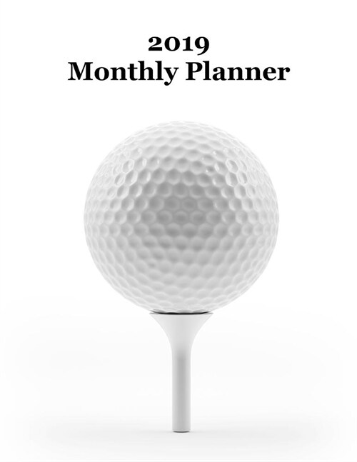 2019 Monthly Planner: Golf Ball on Tee Cover - Includes Major U.S. Holidays and Sporting Events (Paperback)
