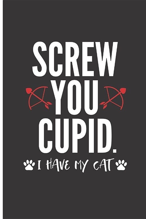 Screw You Cupid I Have My Cat: Blank Lined Journal for Cat Lovers to Write in (Paperback)