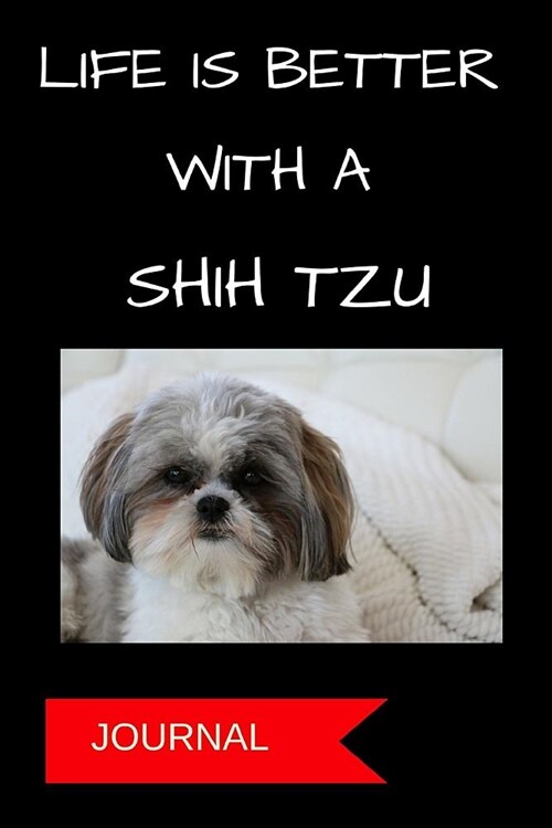Journal: Life Is Better with a Shih Tzu: A Notebook for Dog Moms (Paperback)