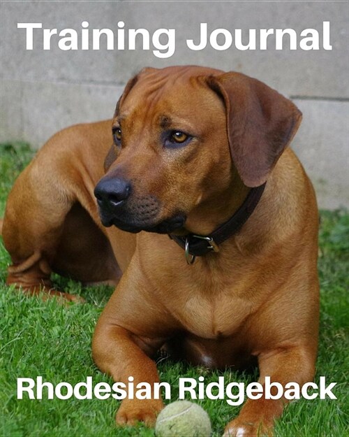 Training Journal Rhodesian Ridgeback: Record Your Dogs Training and Growth (Paperback)