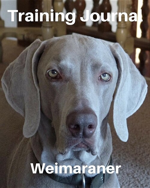 Training Journal Weimaraner: Record Your Dogs Training and Growth (Paperback)